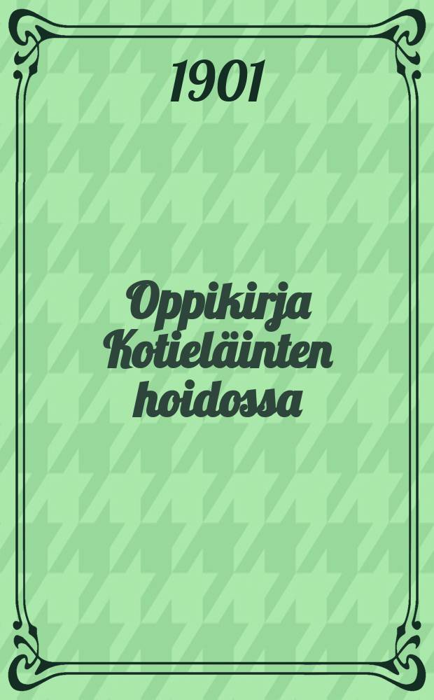 Oppikirja Kotieläinten hoidossa : Kuninkaallisen Ruotsinmaan viljelyshallituksen palkitsema kilpateos