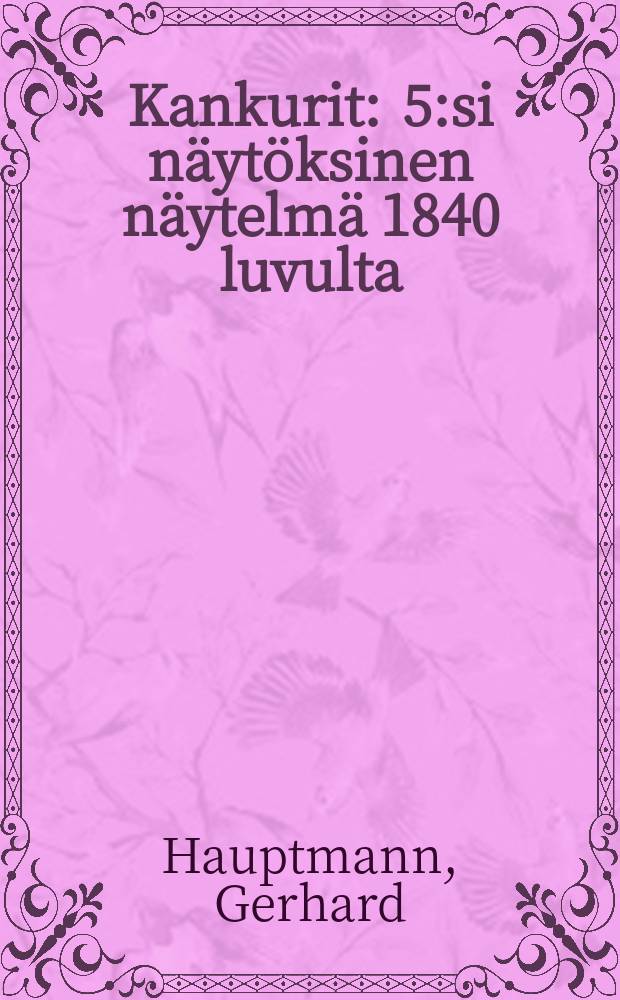 Kankurit : 5:si näytöksinen näytelmä 1840 luvulta