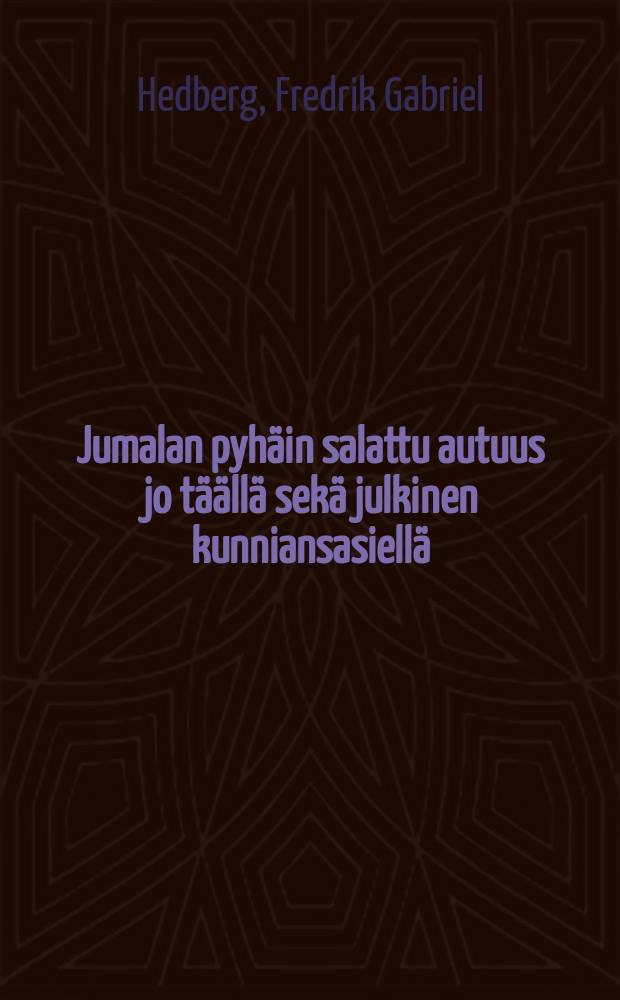 Jumalan pyhäin salattu autuus jo täällä sekä julkinen kunniansasiellä