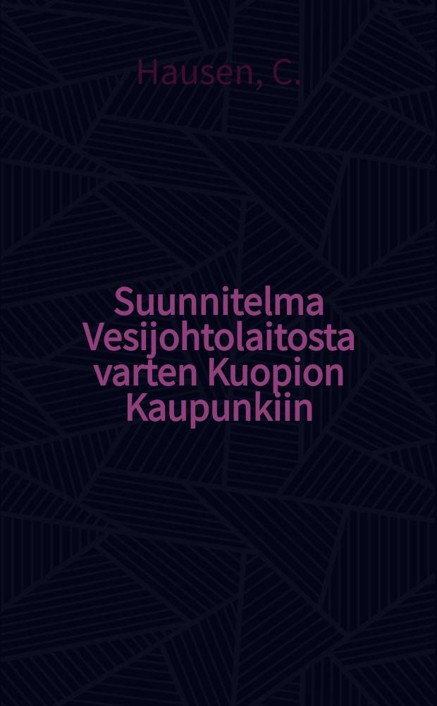 Suunnitelma Vesijohtolaitosta varten Kuopion Kaupunkiin