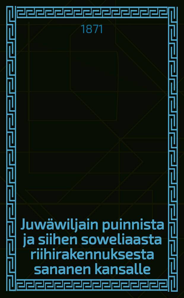 Juwäwiljain puinnista ja siihen soweliaasta riihirakennuksesta sananen kansalle
