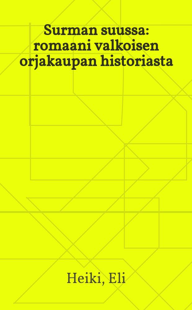 Surman suussa : romaani valkoisen orjakaupan historiasta