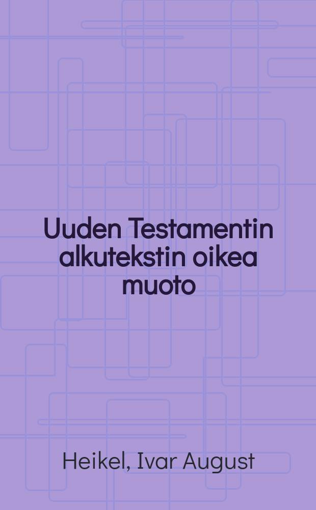 Uuden Testamentin alkutekstin oikea muoto