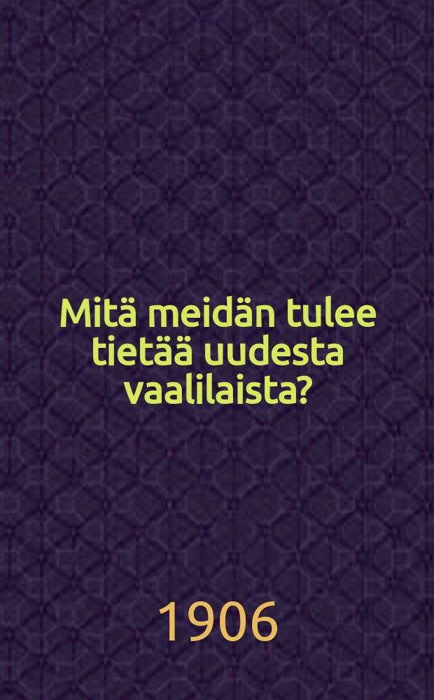 Mitä meidän tulee tietää uudesta vaalilaista? : käytännöllisiäohjeita valitsijoita, kunnallislautakuntia ja vaalilautakuntiavarten
