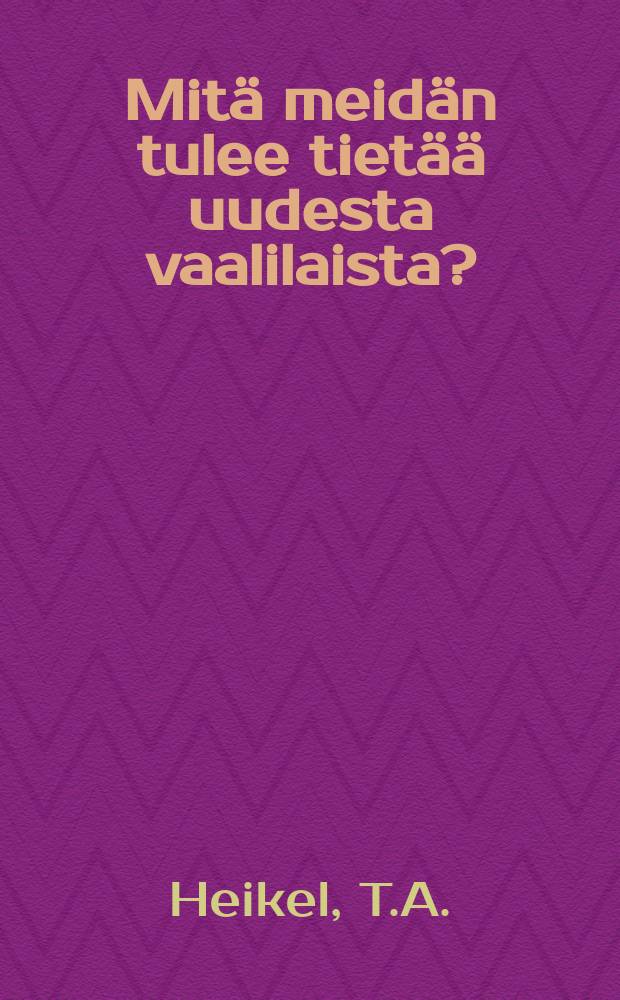 Mitä meidän tulee tietää uudesta vaalilaista? : käytännöllisiäohjeita valitsijoita, kunnallislautakuntia ja vaalilautakuntiavarten