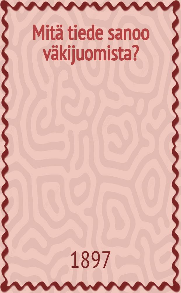 Mitä tiede sanoo väkijuomista?
