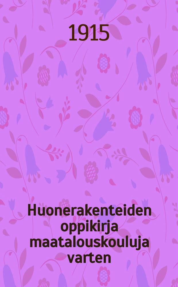 Huonerakenteiden oppikirja maatalouskouluja varten