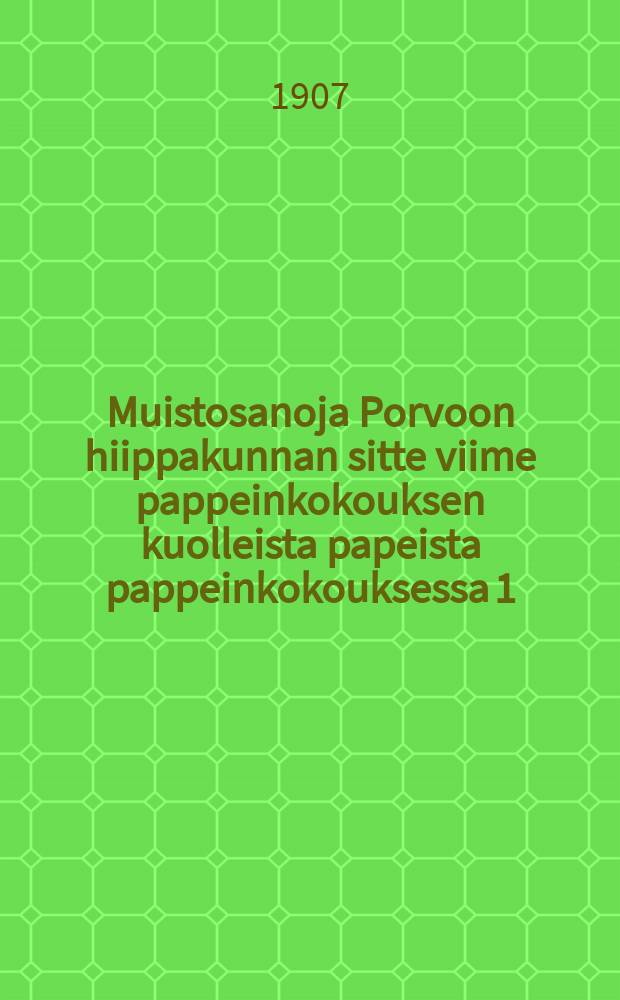 Muistosanoja Porvoon hiippakunnan sitte viime pappeinkokouksen kuolleista papeista pappeinkokouksessa 1/10 1907