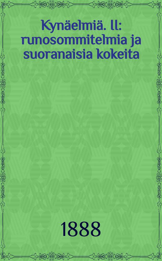 Kynäelmiä. II : runosommitelmia ja suoranaisia kokeita