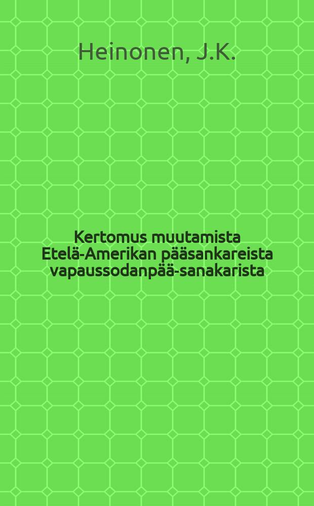 Kertomus muutamista Etelä-Amerikan pääsankareista vapaussodanpää-sanakarista