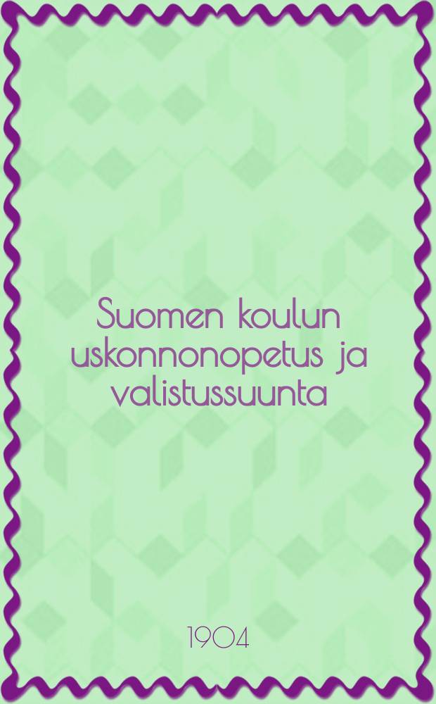 Suomen koulun uskonnonopetus ja valistussuunta : noin v.1750-1812