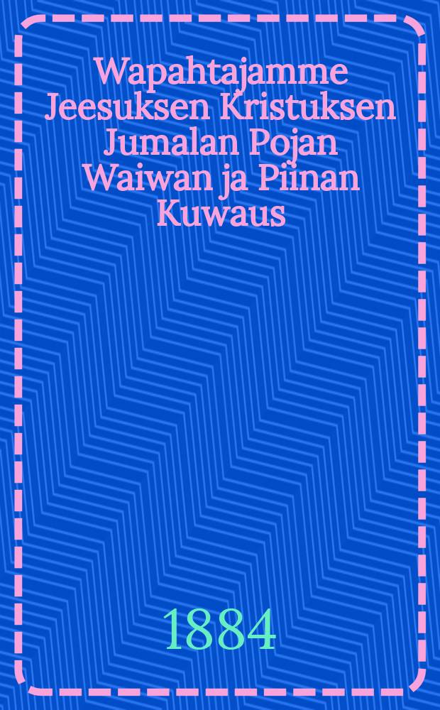 Wapahtajamme Jeesuksen Kristuksen Jumalan Pojan Waiwan ja Piinan Kuwaus