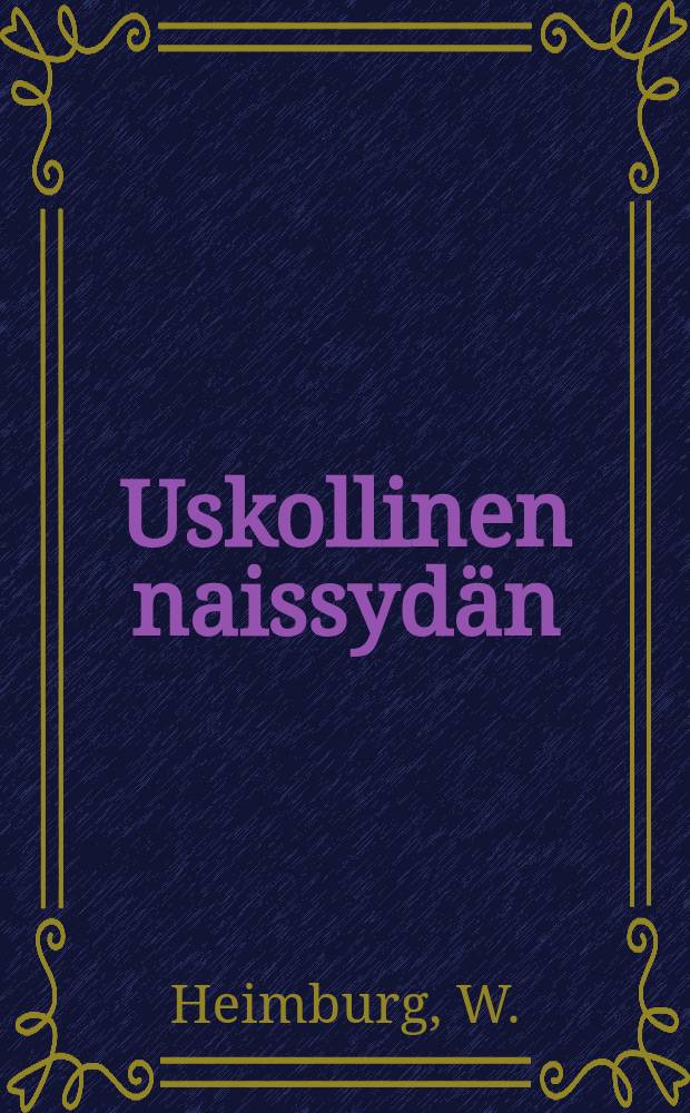 Uskollinen naissyd&auml;n : Suomennos