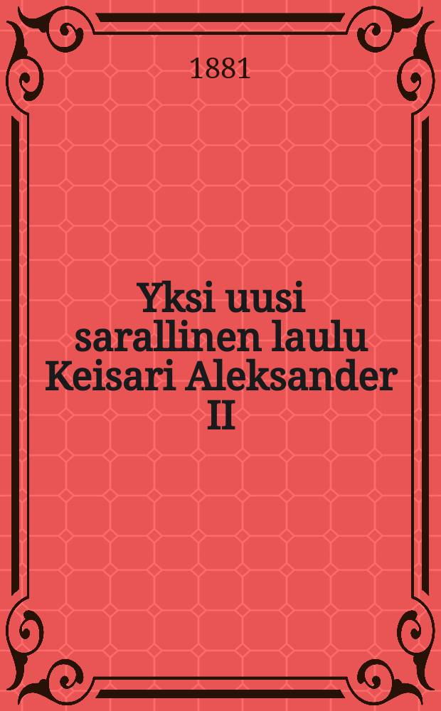 Yksi uusi sarallinen laulu Keisari Aleksander II