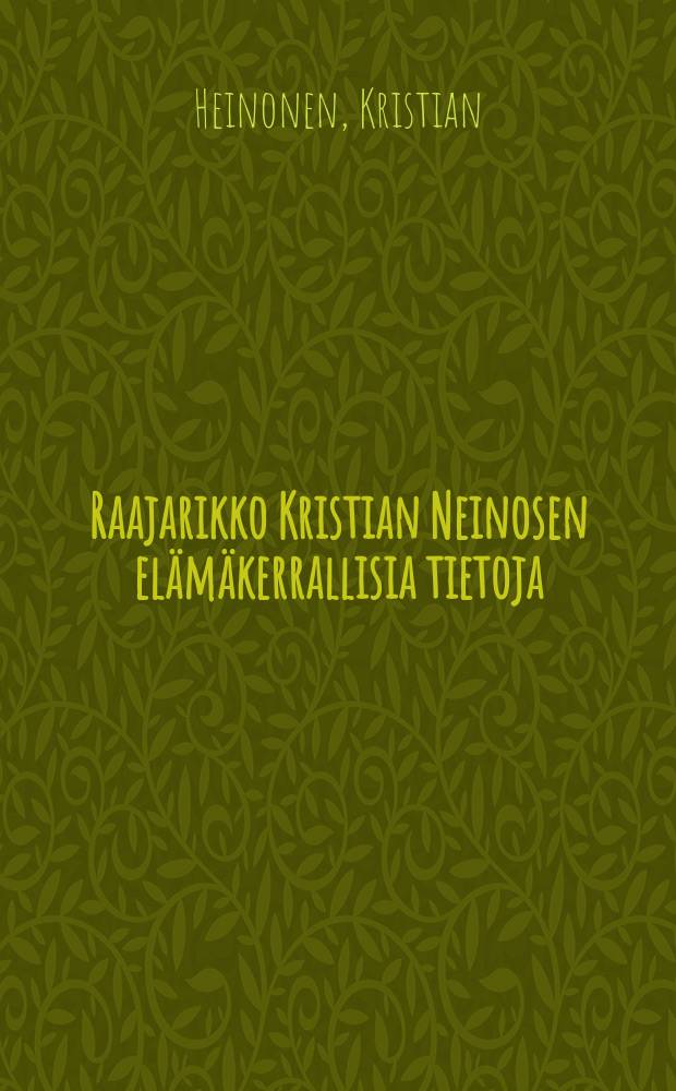 Raajarikko Kristian Neinosen elämäkerrallisia tietoja