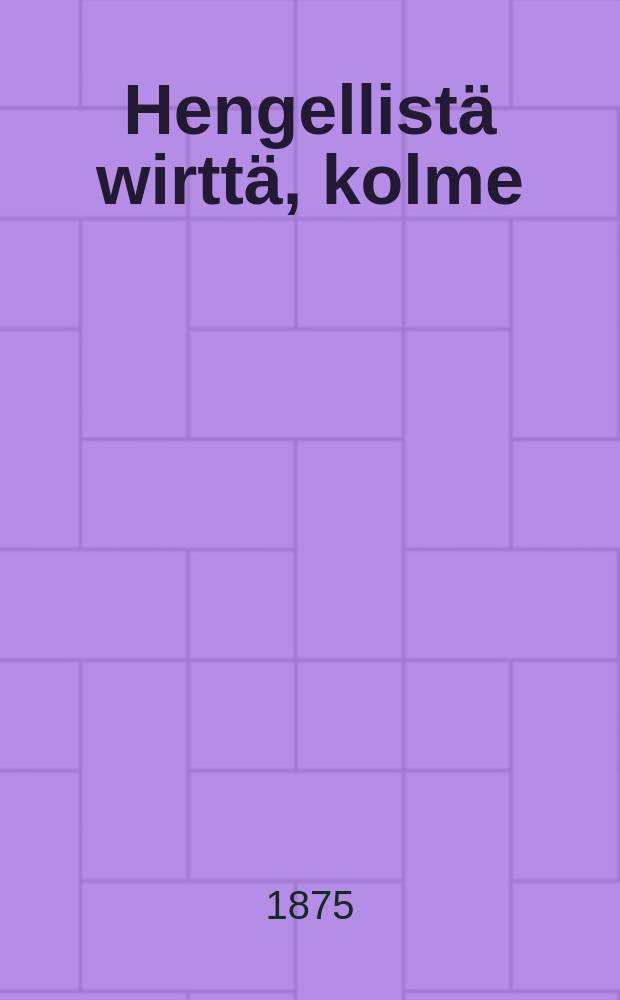 Hengellist&auml; wirtt&auml;, kolme