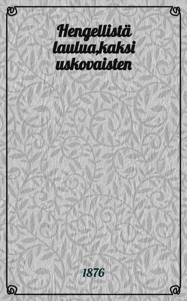 Hengellist&auml; laulua,kaksi uskovaisten