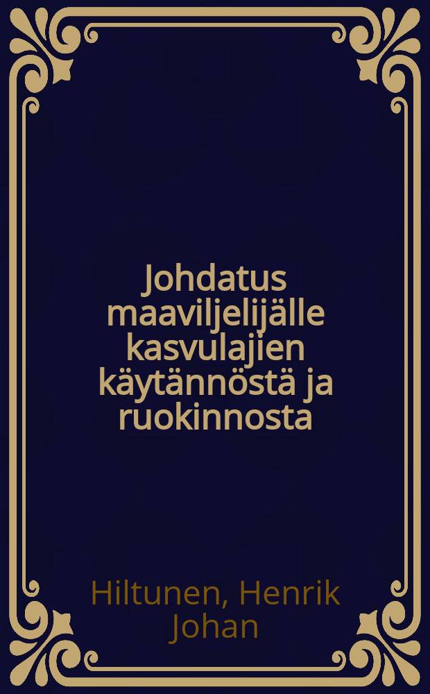 Johdatus maaviljelij&auml;lle kasvulajien k&auml;yt&auml;nn&ouml;st&auml; ja ruokinnosta