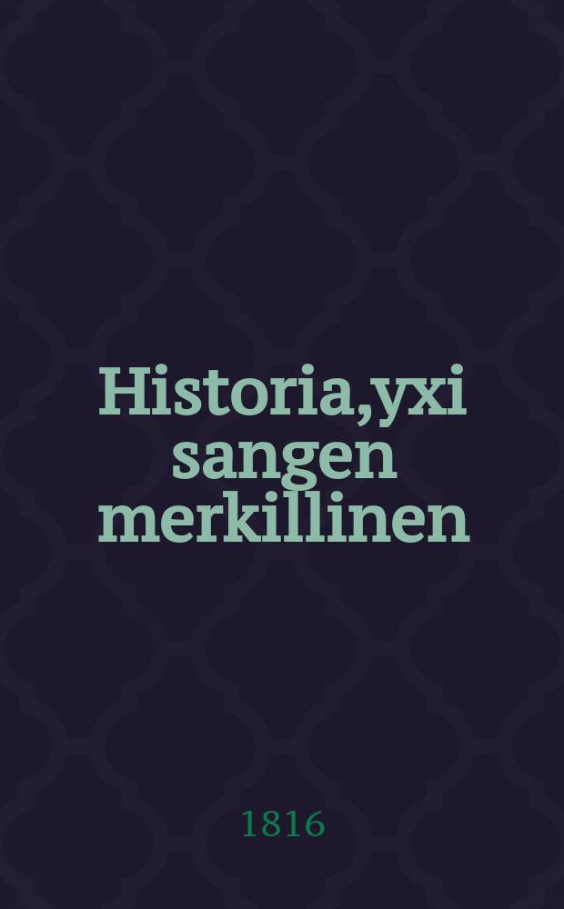 Historia,yxi sangen merkillinen