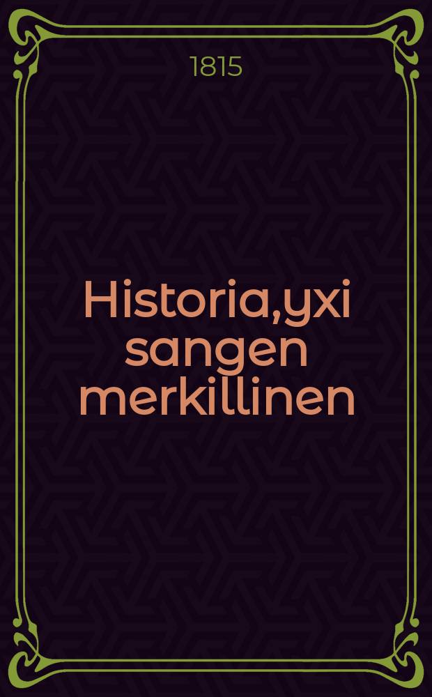 Historia,yxi sangen merkillinen