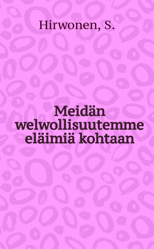 Meidän welwollisuutemme eläimiä kohtaan