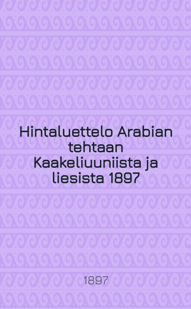 Hintaluettelo Arabian tehtaan Kaakeliuuniista ja liesista 1897