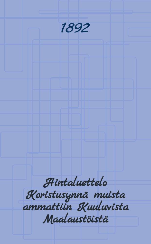 Hintaluettelo Koristusynnä muista ammattiin Kuuluvista Maalaustöistä : Maalari ammattiyhdistys Viipurissa