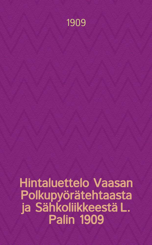 Hintaluettelo Vaasan Polkupy&ouml;r&auml;tehtaasta ja S&auml;hkoliikkeest&auml; L. Palin 1909