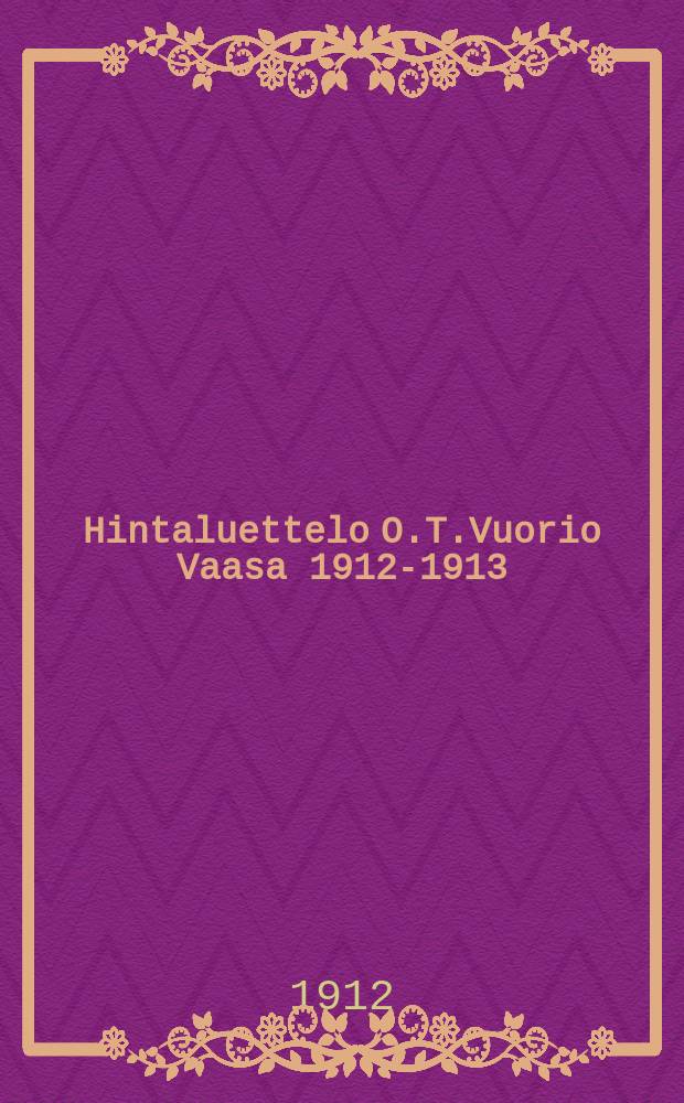 Hintaluettelo O.T.Vuorio Vaasa 1912-1913