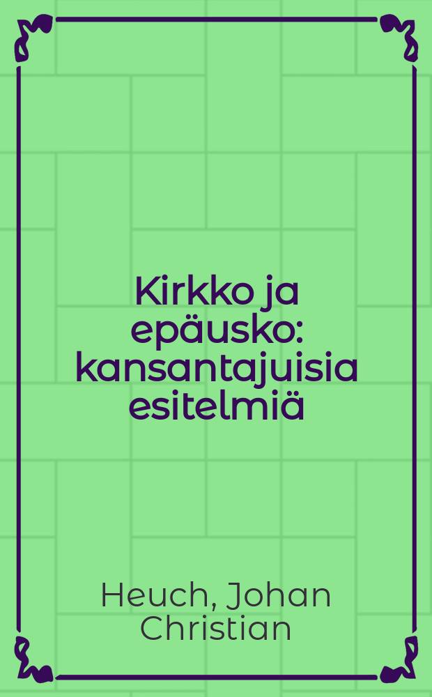 Kirkko ja epäusko : kansantajuisia esitelmiä