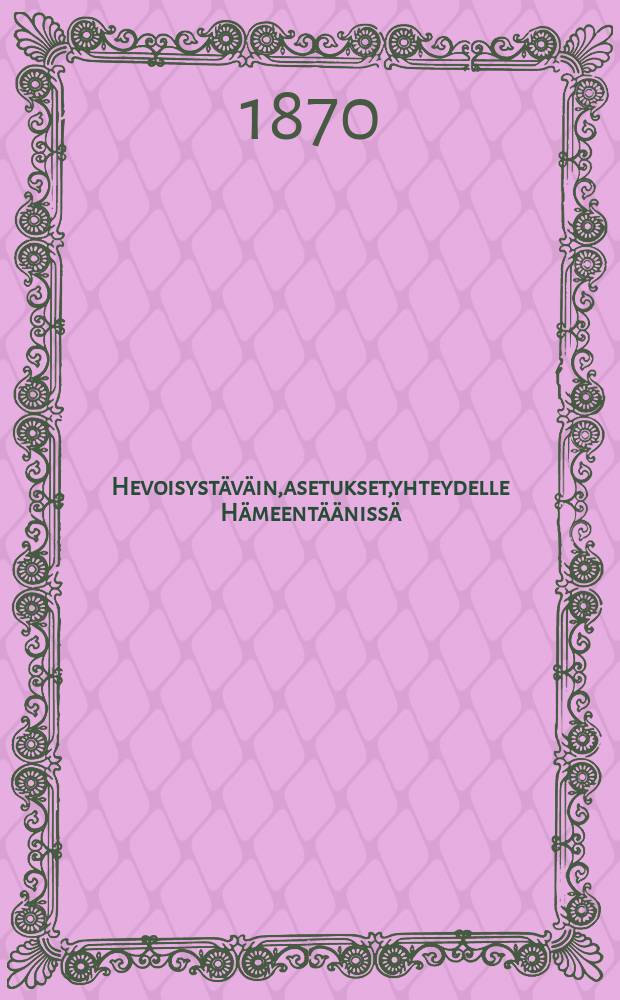 Hevoisystäväin,asetukset,yhteydelle Hämeentäänissä