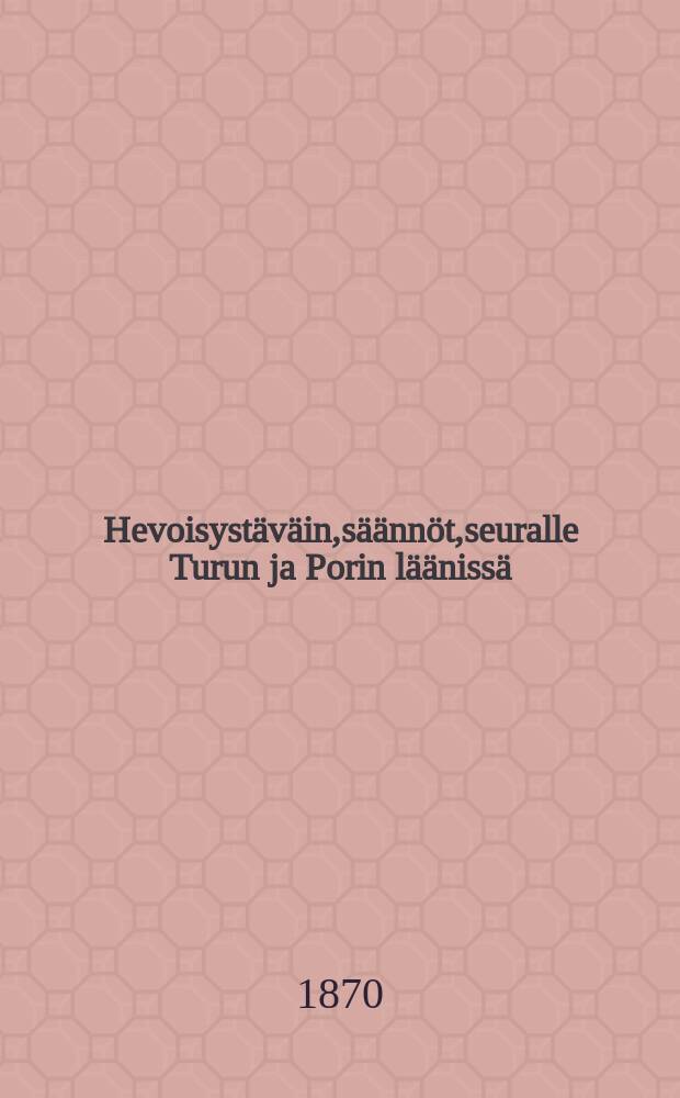 Hevoisystäväin,säännöt,seuralle Turun ja Porin läänissä