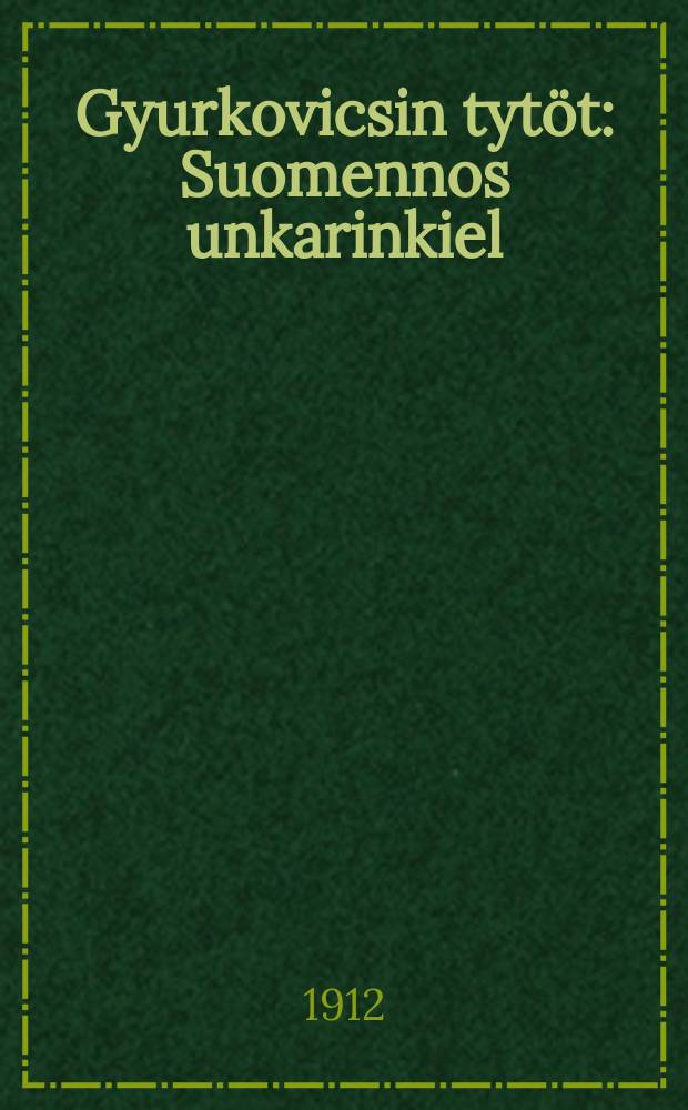 Gyurkovicsin tytöt : Suomennos unkarinkiel