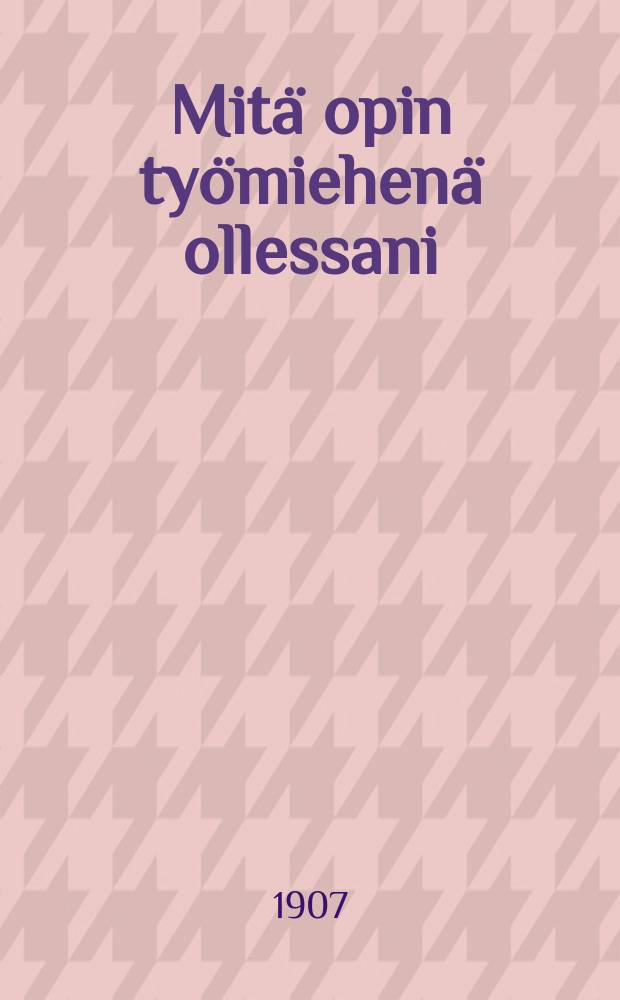 Mitä opin työmiehenä ollessani