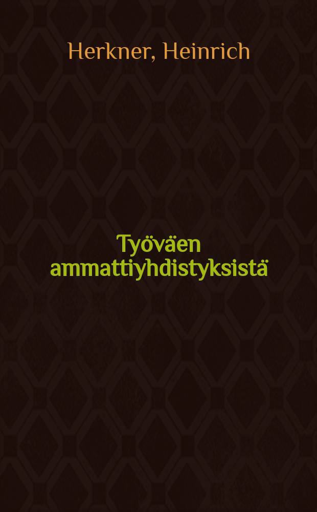 Työväen ammattiyhdistyksistä : luvut 3 - 5 "Työväenkysymys"nimisestä teoksesta