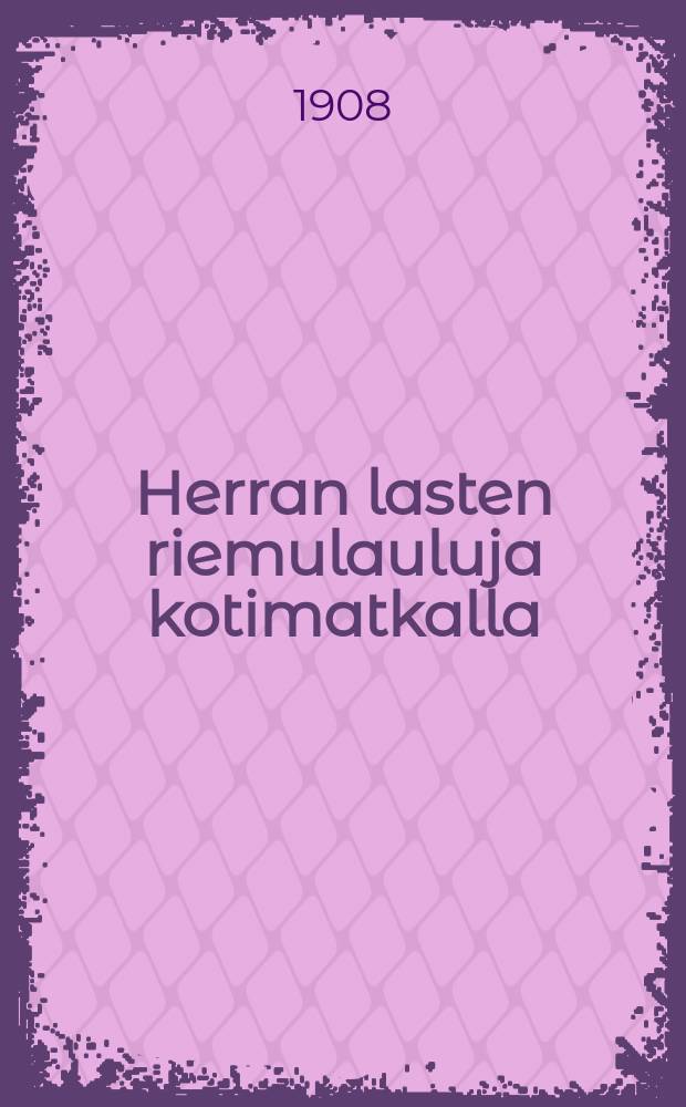 Herran lasten riemulauluja kotimatkalla