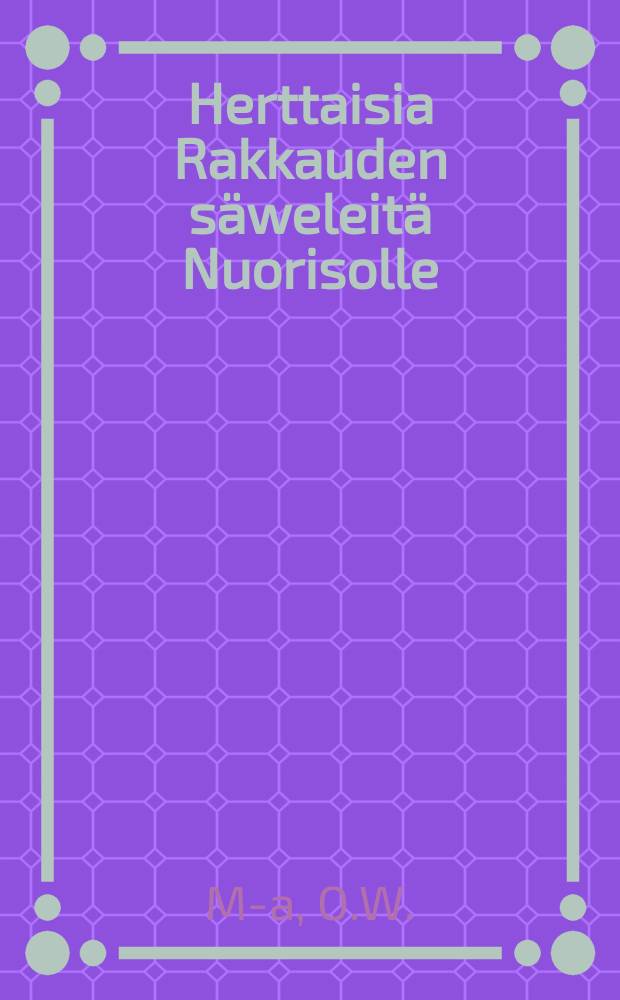 Herttaisia Rakkauden säweleitä Nuorisolle : Niin myös-Hywin hupainen laulu yhdestä juomarista
