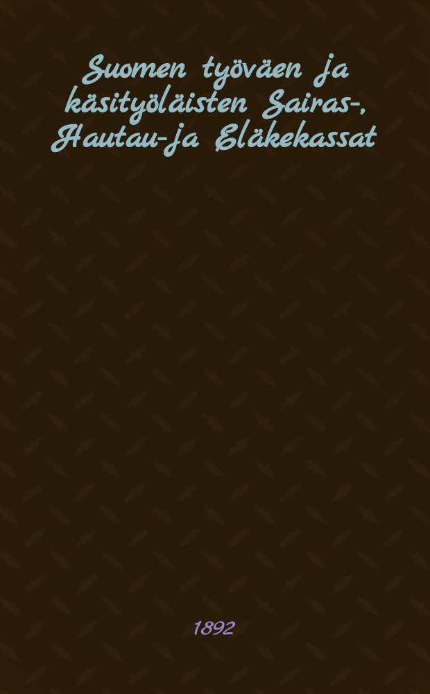 Suomen työväen ja käsityöläisten Sairas-, Hautaus- ja Eläkekassat : Tilastollinen tutkimus