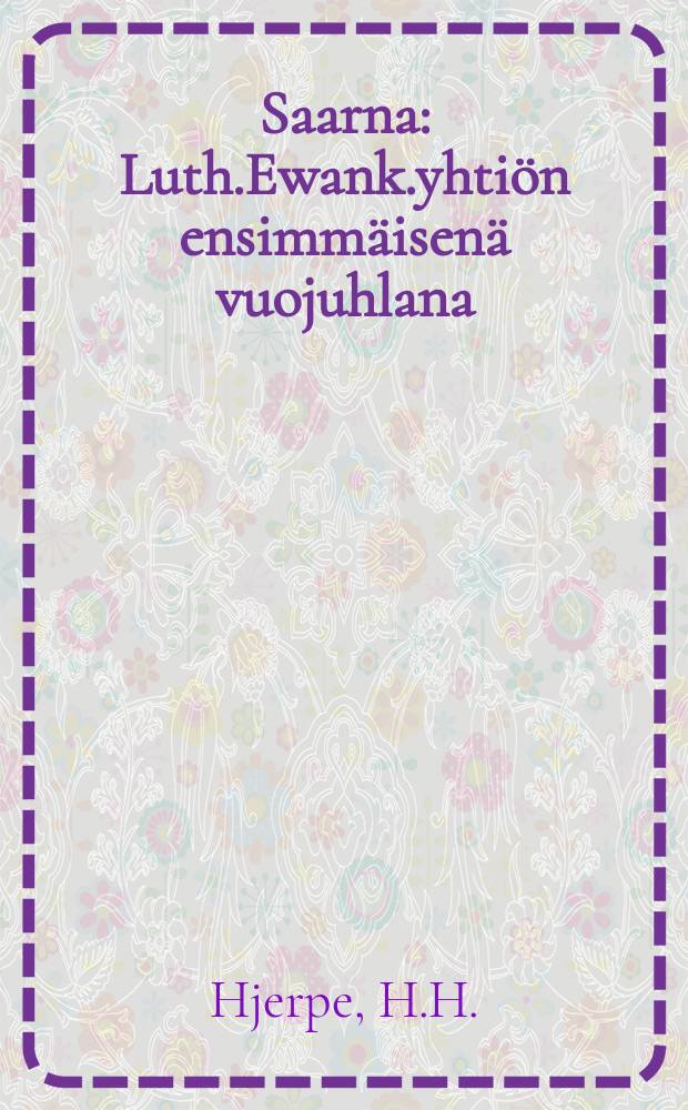 Saarna : Luth.Ewank.yhtiön ensimmäisenä vuojuhlana