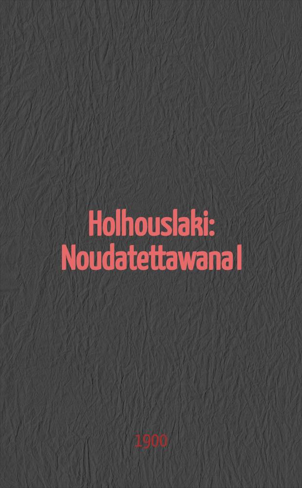 Holhouslaki : Noudatettawana I/1 1900 y.m