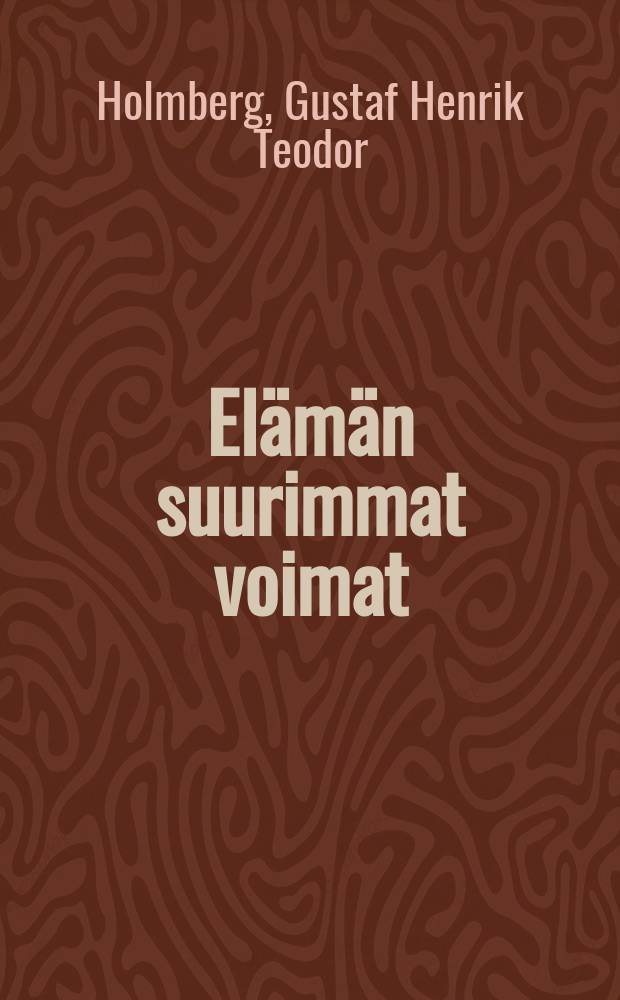 El&auml;m&auml;n suurimmat voimat : Suomennos : Kehotuksia nuorille miehille