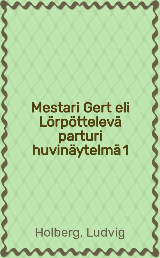 Mestari Gert eli Lörpöttelevä parturi huvinäytelmä 1 : ssä näytöksessä