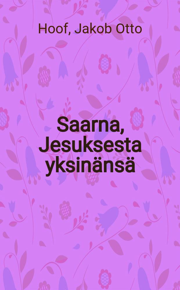 Saarna, Jesuksesta yksinänsä