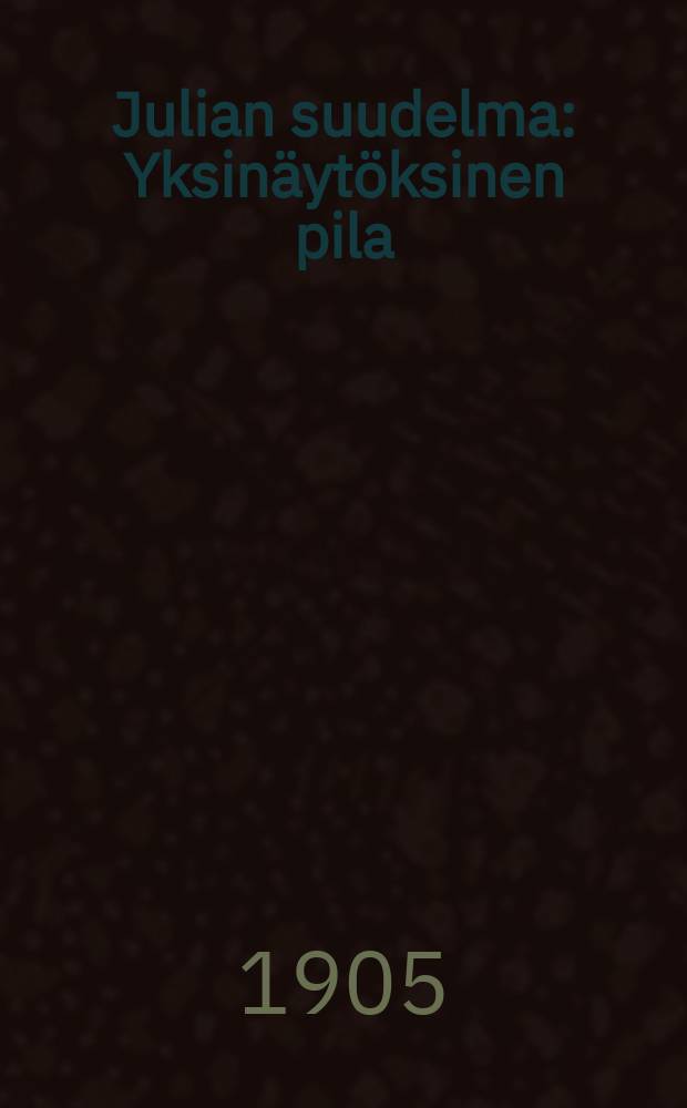 Julian suudelma : Yksinäytöksinen pila