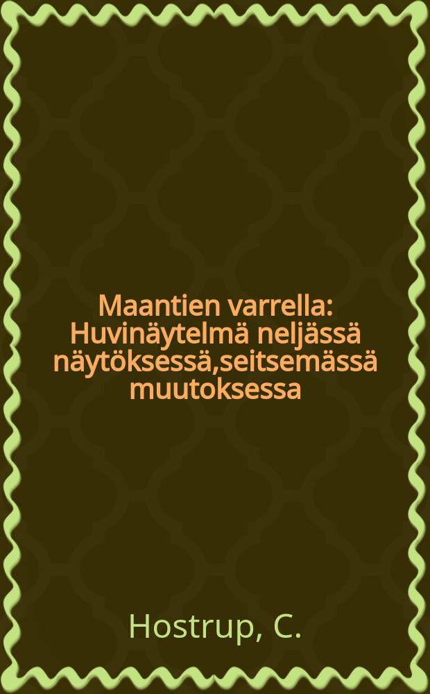 Maantien varrella : Huvinäytelmä neljässä näytöksessä,seitsemässä muutoksessa