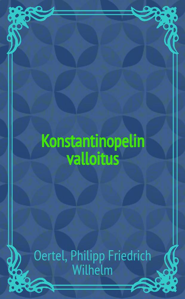 Konstantinopelin valloitus : Kertomus Turkin vallan perustamisajoilta