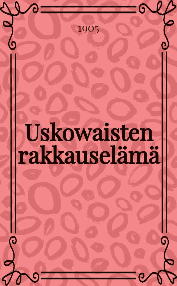 Uskowaisten rakkauselämä : Sanoja kehoitukseksi