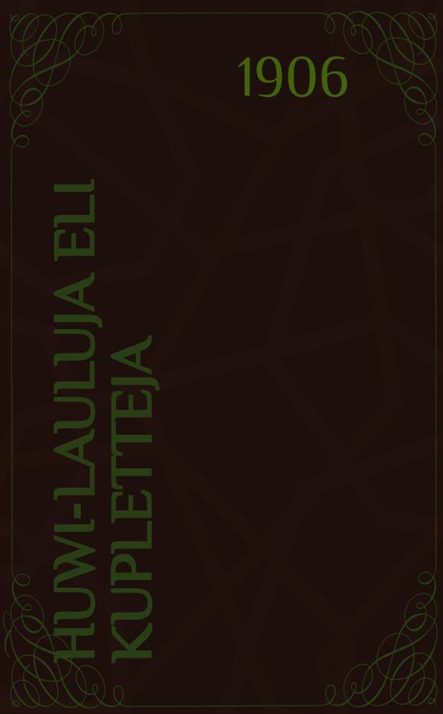 Huwi-lauluja eli Kupletteja