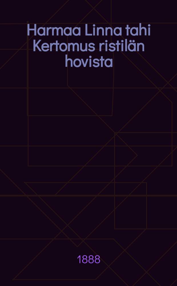 Harmaa Linna tahi Kertomus ristil&auml;n hovista