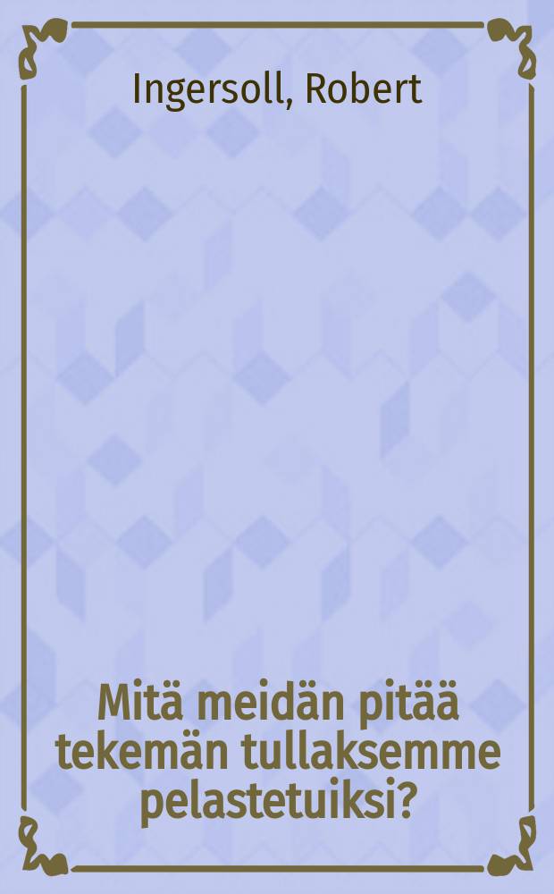 Mitä meidän pitää tekemän tullaksemme pelastetuiksi?